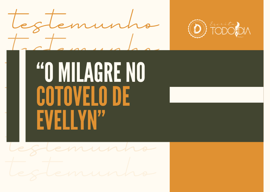 Testemunho de Cura: “O Milagre no Cotovelo de Evellyn”